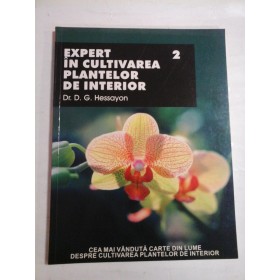    EXPERT IN CULTIVAREA  PLANTELOR  DE  INTERIOR ( Vol. 2) - DR. D. G. HESSAYON